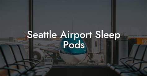 5 Ways To Sleep At Seattle Airport