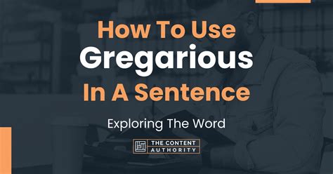 5 Ways To Use Gregarious In A Sentence