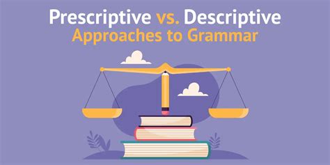 7 Ways Descriptive Vs Prescriptive Language Impacts Your Writing