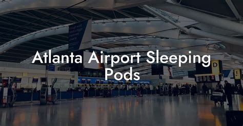 Atlanta Airport Sleep Pods For Travelers