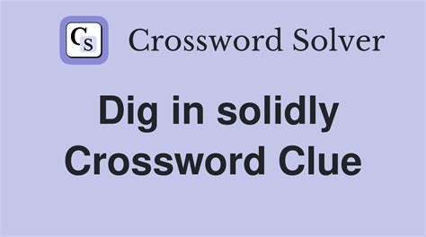 Dig In Solidly Crossword Clue Answer Revealed