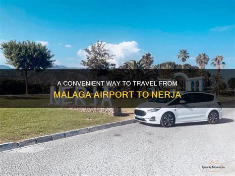 Malaga Airport To Nerja Transfers And Travel Options