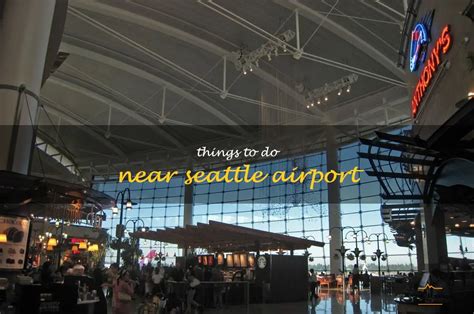 Things To Do Near Seattle Airport