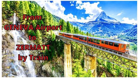 Trains From Geneva Airport To Zermatt Made Easy